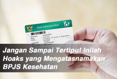 Jangan Sampai Tertipu! Inilah Hoaks yang Mengatasnamakan BPJS Kesehatan