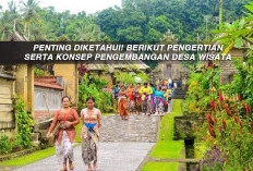 PENTING DIKETAHUI! Berikut Pengertian Serta Konsep Pengembangan Desa Wisata