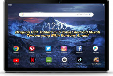 Ini Dia Tablet Android Murah Terbaru Bikin Kantong Tetap Aman