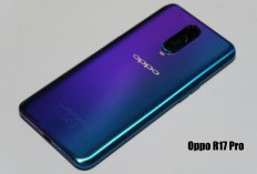 Menjajal Oppo R17 Pro, Ponsel Pintar yang Dilengkapi dengan Kamera Canggih