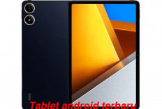 Rekomendasi Tablet Android Terbaru dengan Spesifikasi Terbaik Harga Murah, Yuk Intip!