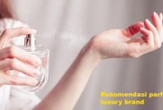 Pecinta Parfum Luxury Brand Ayo Merapat! Ini Dia Rekomendasi yang Cocok, Dijamin Wangi!