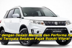 Hadir dengan Desain Menarik dan Performa Handal, Segini Ternyata Besaran Pajak Suzuki Vitara!