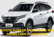 AKHIRNYA TERBONGKAR! Alasan Mengapa Toyota Rush GR Sport Mobil SUV Paling Laris di Indonesia