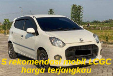 Cari Mobil LCGC Harga Terjangkau, 5 Jenis Ini yang Direkomendasikan!