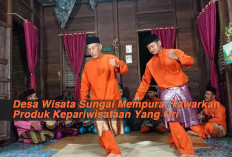 Desa Wisata Sungai Mempura, Tawarkan Produk Kepariwisataan Yang Ori