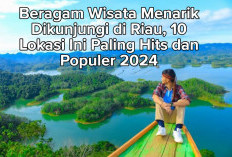 Beragam Wisata Menarik Dikunjungi di Riau, 10 Lokasi Ini Paling Hits dan Populer 2024