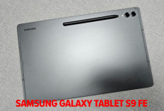 Samsung Galaxy Tablet S9 FE Desain Modern dan Minimalis Banyak Kelebihannya!