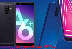 Samsung Galaxy A6 Plus, HP Kelas  Menengah, Ini Kelebihannya!