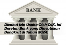 Dicabut Izin Usaha Oleh OJK, Ini Deretan Bank yang Dinyatakan Bangkrut di Tahun 2024!