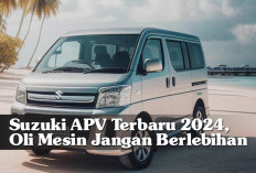 Suzuki APV Terbaru 2024, Oli Mesin Jangan Berlebihan