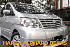 GILA! Mobil Mewah Alphard Harga Bekasnya Kok Murah Banget