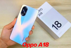 Update Terbaru Oppo A18: Fitur Baru dan Peningkatan Performa