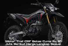 Motor Trail CRF Bekas Cuma Rp 20 Juta, Berikut Harga Lengkap Sesuai Tahun Pengeluarannya 