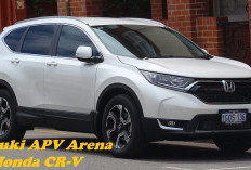 Persaingan Sengit antara Suzuki APV Arena vs Honda CR-V! Kira-kira Mana Pilihan yang Terbaik?