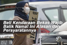 Beli Kendaraan Bekas Wajib Balik Nama! Ini Alasan dan Persyaratannya